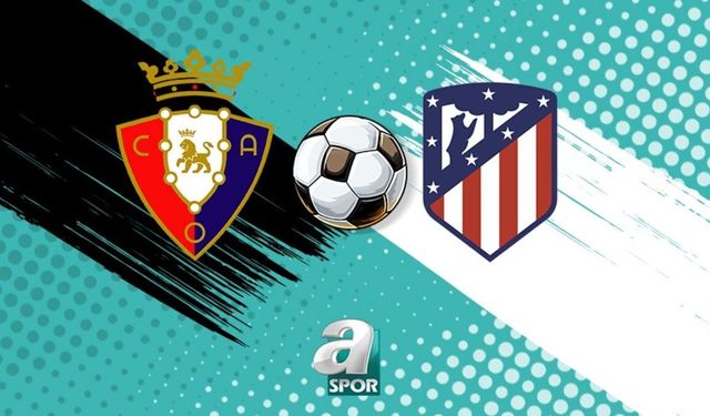 Osasuna ile Atletico Madrid, La Liga'da kritik karşılaşmada karşılaşıyor
