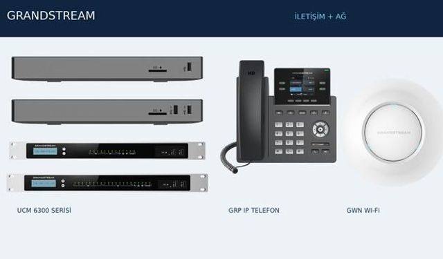 Grandstream Türkiye'den IP Santral ve Ağ Çözümleriyle Kurumsal İletişim Planlaması