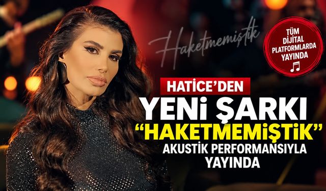 Hatice'den yeni şarkı: "Haketmemiştik" akustik performansıyla yayında