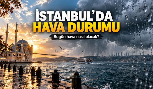 İstanbul'a yağmur geliyor mu? Bugün hava nasıl olacak?