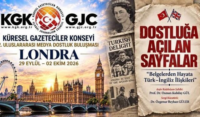 Küresel Gazeteciler Konseyi Londra'da Türk-İngiliz İlişkilerini Anlatacak