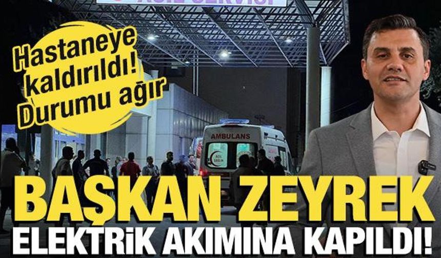 Elektrik akımına kapılan Manisa Büyükşehir Belediye Başkanı Zeyrek, hastaneye kaldırıldı