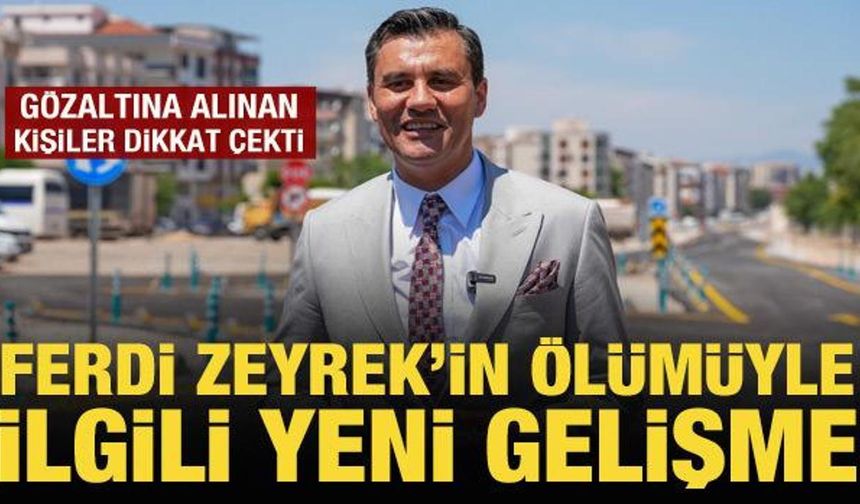 Ferdi Zeyrek’in ölümüne ilişkin soruşturmada 2 şüpheli gözaltına alındı