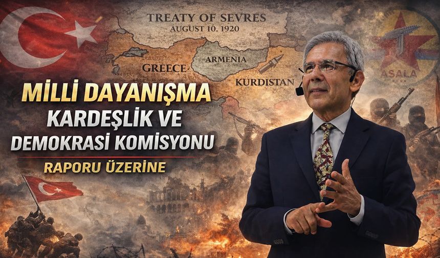 MİLLİ DAYANIŞMA KARDEŞLİK VE DEMOKRASİ KOMİSYONU RAPORU ÜZERİNE