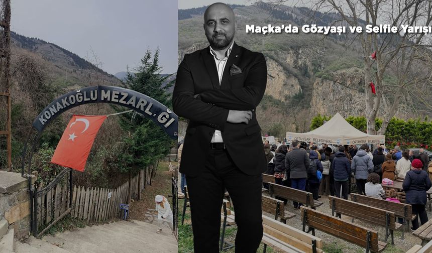 Maçka’da Gözyaşı ve Selfie Yarışı!