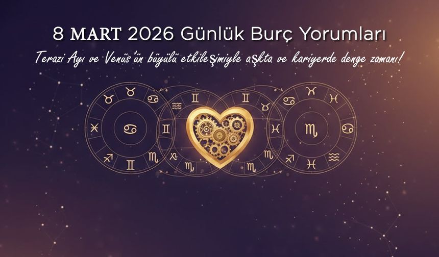 8 Mart 2026 Günlük Burç Yorumları: Gökyüzünde Kadın Enerjisi ve Merkür’ün Fısıltıları