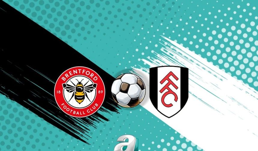 Brentford ile Fulham, Premier Lig'de kritik maçta karşı karşıya geliyor