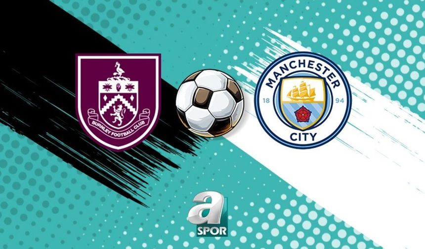Burnley - Manchester City Maçı Saat Kaçta ve Hangi Kanalda Yayınlanacak?