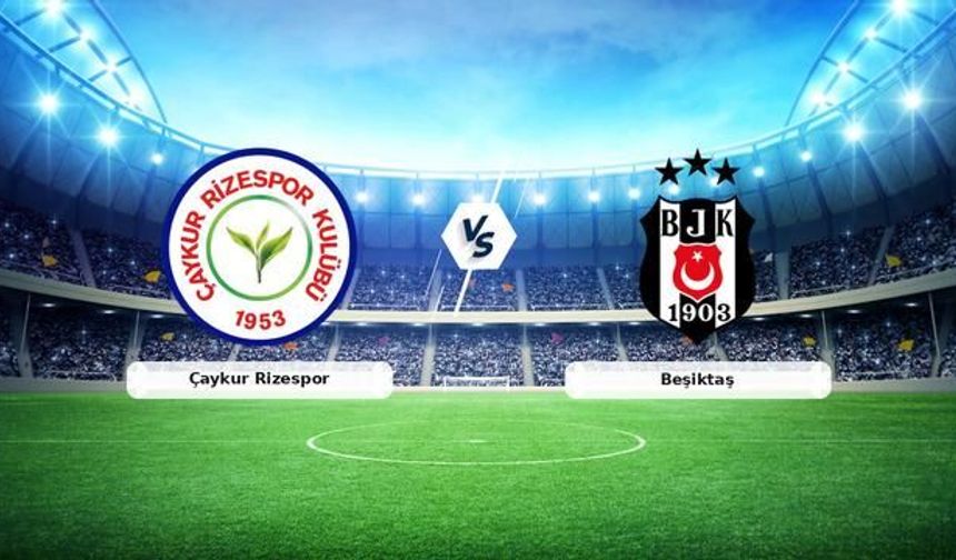 Beşiktaş, Süper Lig'in Son Haftasında Çaykur Rizespor'a Konuk Oluyor