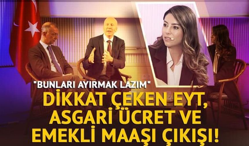 EYT, Asgari Ücret ve Emekli Maaşı Konusunda Önemli Açıklama
