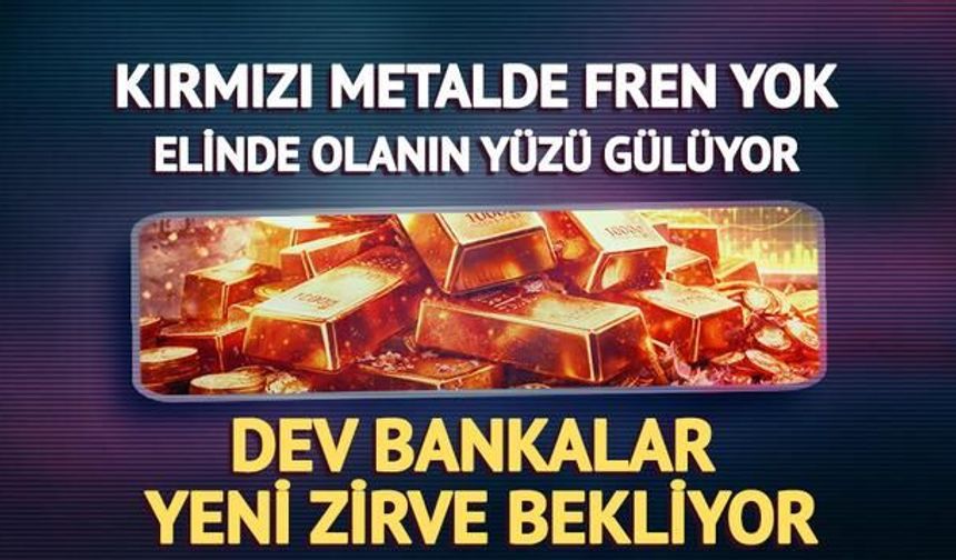 Kızıl Metal Fiyatlarında Yükseliş Sürüyor: Büyük Bankalar Yeni Rekor Bekliyor