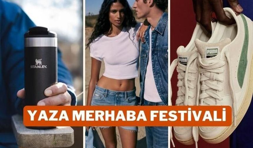 Yaza Merhaba Festivali İndirimleri 18 Mayıs'ta Sona Eriyor