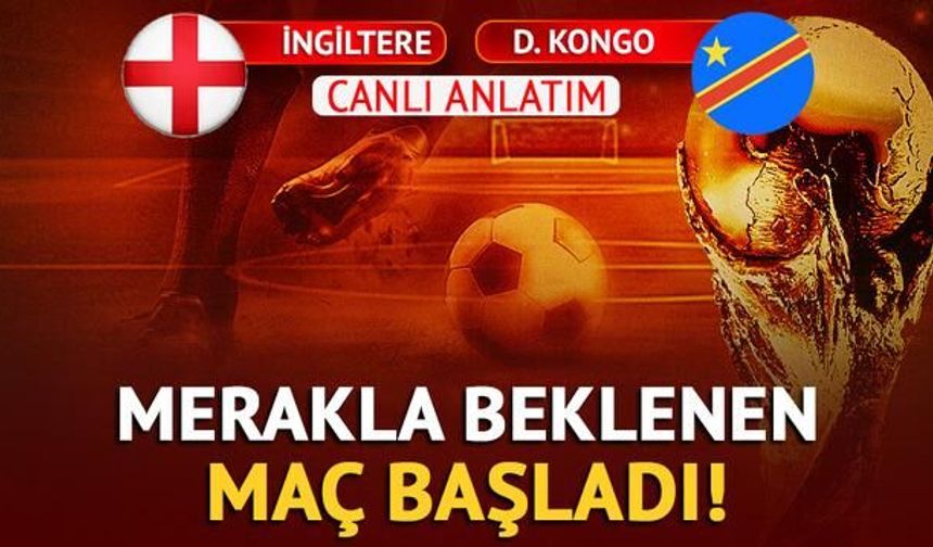 İngiltere-Demokratik Kongo Maçı Başladı, İlk Gol Geldi