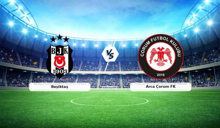 Beşiktaş, Arca Çorum FK Karşısında Kritik Süper Lig Mücadelesine Çıkıyor