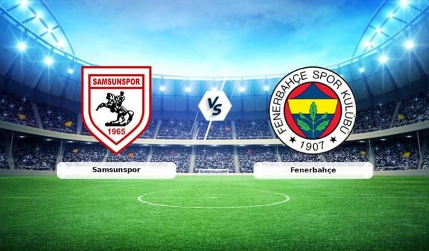 Fenerbahçe, Samsunspor Deplasmanında 3 Puan Peşinde