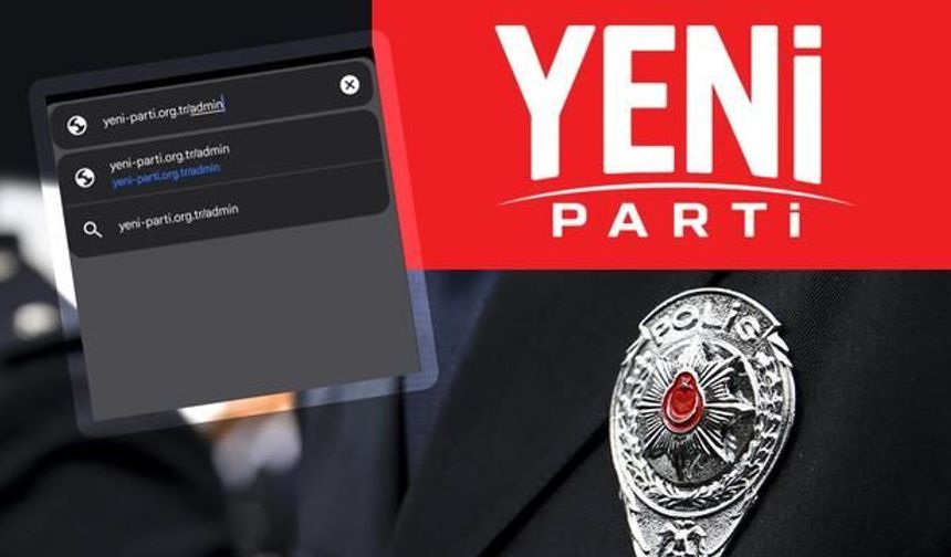 Yeni Parti'nin Web Sitesindeki '/admin' Yönlendirmesi Emniyet Genel Müdürlüğü Sayfasına Açılıyor