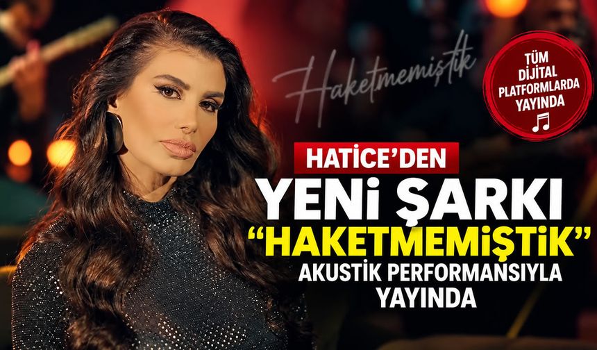 Hatice'den yeni şarkı: "Haketmemiştik" akustik performansıyla yayında