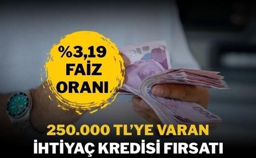 24 Ay Vadeli, %3,19 Faiz Oranıyla 250 Bin TL'ye Kredi İmkanı