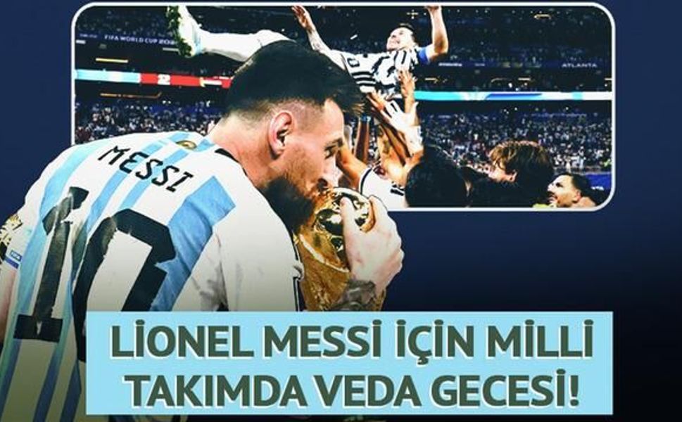 Lionel Messi, Arjantin Milli Takımıyla Son Maçına Çıkıyor