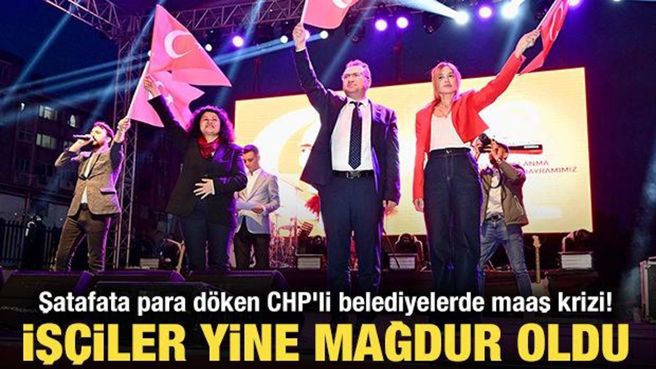 Şatafata para döken CHP'li belediyelerde maaş krizi! İşçiler yine mağdur oldu