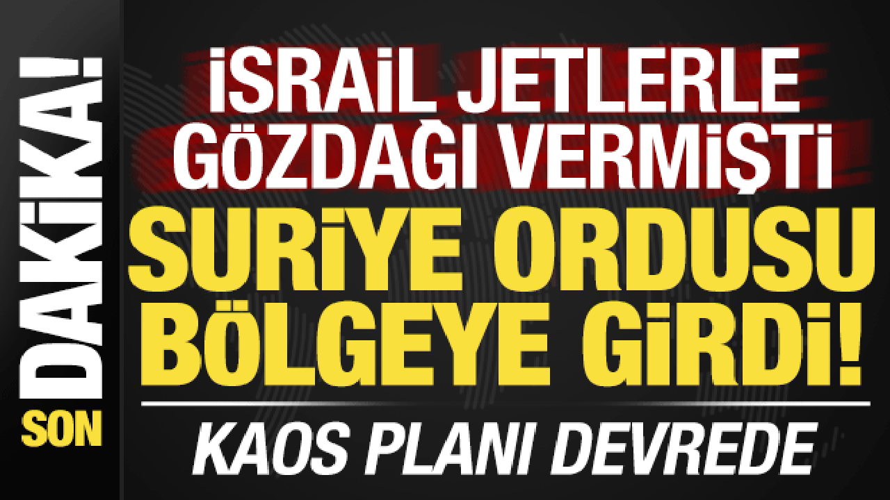 Son dakika: Kaos planını devreye soktular! Suriye ordusu girdi, İsrail'den açıklama var