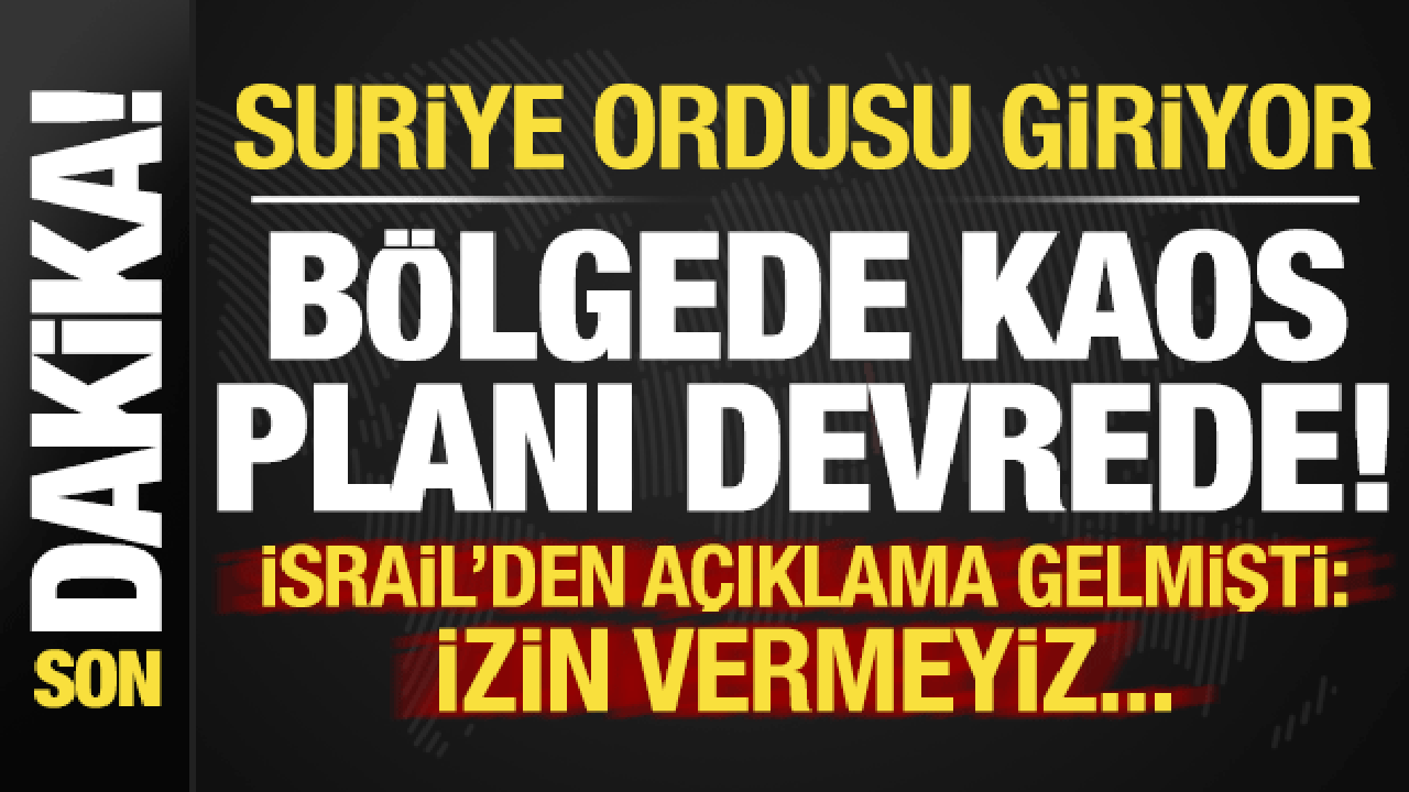 Son dakika: Kaos planını devreye soktular! Suriye ordusu giriyor, İsrail'den açıklama var