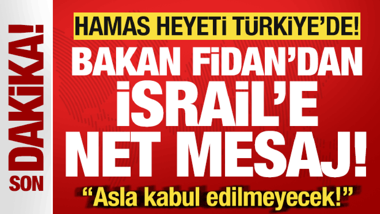 Türkiye'de sürpriz zirve! Hamas heyeti İstanbul'da! Bakan Fidan'dan İsrail'e net