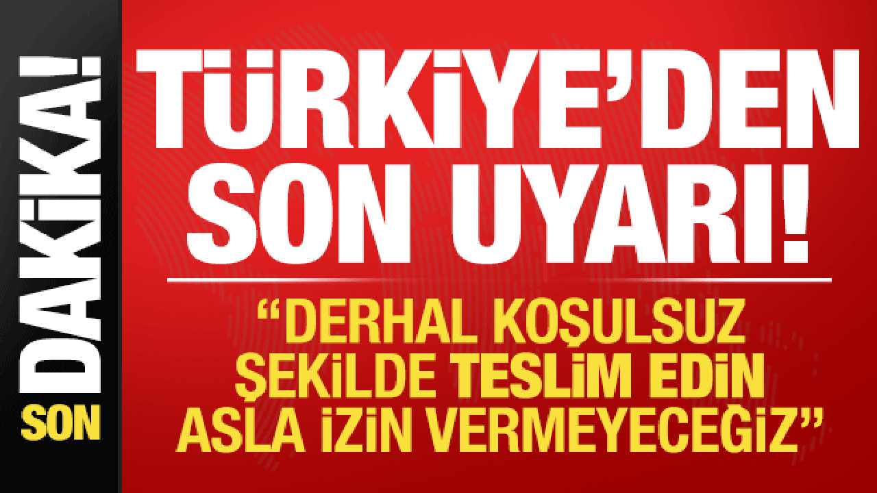 Son dakika: Türkiye'den YPG/SDG'ye son uyarı: Derhal koşulsuz şekilde teslim edin...