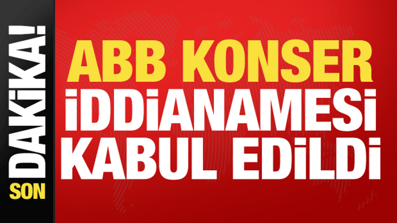 ABB'nin konser harcamalarına ilişkin iddianame kabul edildi