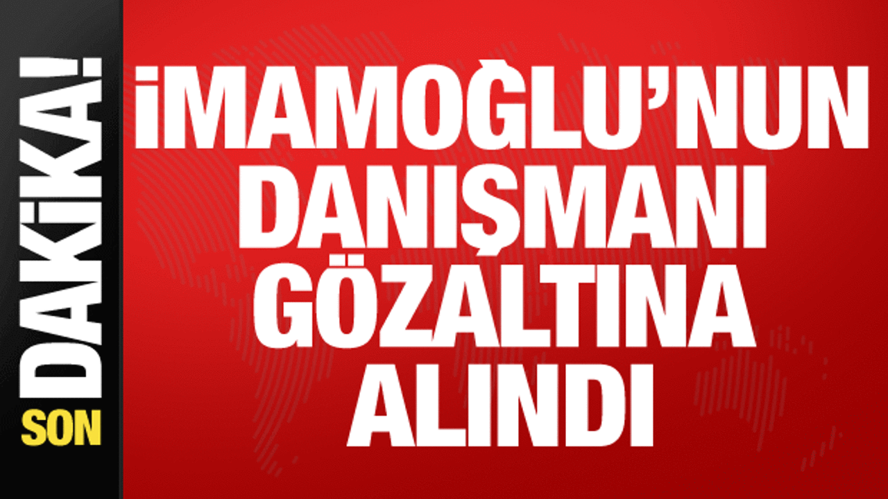 İmamoğlu'nun danışmanı İbrahim Özkan gözaltına alındı