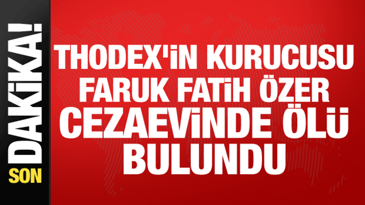 Thodex'in kurucusu Faruk Fatih Özer cezaevinde ölü bulundu