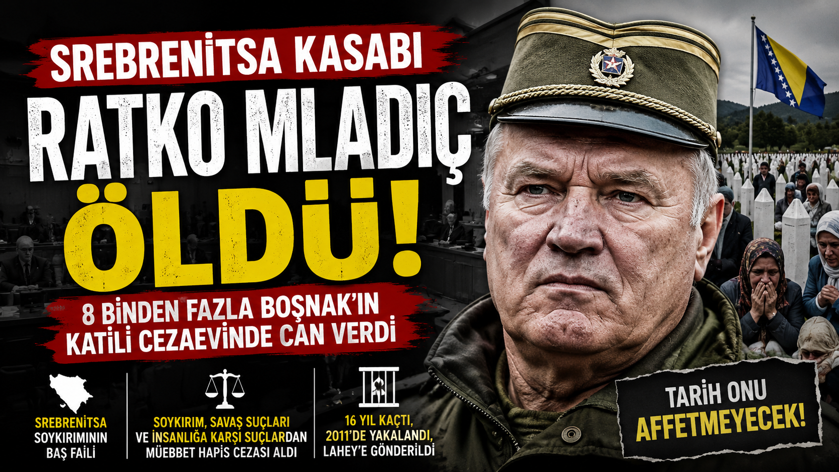 Srebrenitsa Kasabı Ratko Mladić Öldü: 8 Binden Fazla Boşnak'ın Katili Cezaevinde Can Verdi