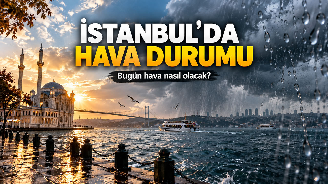 İstanbul'a yağmur geliyor mu? Bugün hava nasıl olacak?
